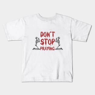 Don't Stop Praying Skeleton Tshirt Skull Halloween Kids T-Shirt